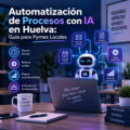 Automatización de Procesos con IA en Huelva: Guía para Pymes Locales