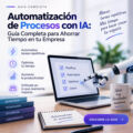 Automatización de Procesos con IA: Guía Completa para Ahorrar Tiempo en tu Empresa